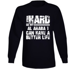 I Work Hard So My Al Araba 1 Can Have Better Life Car Lover Long Sleeve T Shirt 35741105