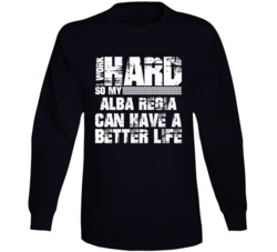 I Work Hard So My Alba Regia Can Have Better Life Car Lover Long Sleeve T Shirt 35741114