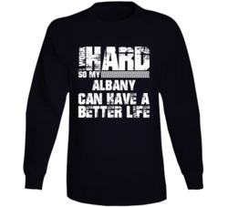 I Work Hard So My Albany Can Have Better Life Car Lover Long Sleeve T Shirt 35741120
