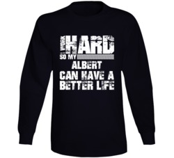 I Work Hard So My Albert Can Have Better Life Car Lover Long Sleeve T Shirt 35741127