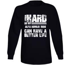I Work Hard So My Alfa Romeo 1900 Can Have Better Life Car Lover Long Sleeve T Shirt 35741279