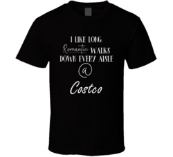 I Like Long Walks Down Each Costco Aisle Funny Crafty T Shirt 36468457