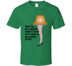 Ugliest Lamp I Have Ever Seen In My Entire Life A Christmas Story Leg Lamp T Shirt 36594875