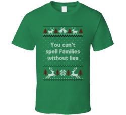 You Can't Spell Families Without Lies Four Christmases Ugly Sweater T Shirt 36597236