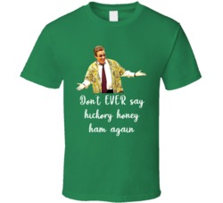 Hickory Honey Ham Christmas With The Kranks Ugly Sweater T Shirt 36597578