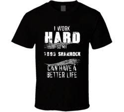 I Work Hard So My 1893 Shamrock Can Have A Better Life Car Lover Cool T Shirt 36611097