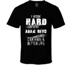 I Work Hard So My Adam Revo Can Have A Better Life Car Lover Cool T Shirt 36611126
