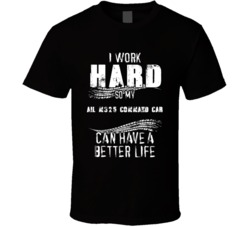 I Work Hard So My Ail M325 Command Car Can Have A Better Life Car Lover Cool T Shirt 36611155