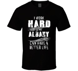 I Work Hard So My Albany Can Have A Better Life Car Lover Cool T Shirt 36611169