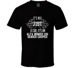It's Not Just A Car It's An Alfa Romeo 105 Series Coupes Auto Car Lover Cool T Shirt 36643233