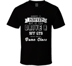 Nobody Is Perfect But If You Drive A 9ff Gt9 You're Pretty Close Car Lover Cool T Shirt 36671439