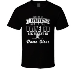 Nobody Is Perfect But If You Drive An Aec Regent Iii Rt You're Pretty Close Car Lover Cool T Shirt 36699925