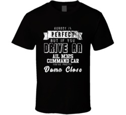 Nobody Is Perfect But If You Drive An Ail M325 Command Car You're Pretty Close Car Lover Cool T Shirt 36699945