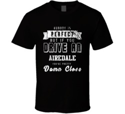 Nobody Is Perfect But If You Drive An Airedale You're Pretty Close Car Lover Cool T Shirt 36699954