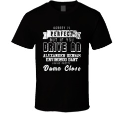 Nobody Is Perfect But If You Drive An Alexander Dennis Enviro200 Dart You're Pretty Close Car Lover Cool T Shirt 36700007