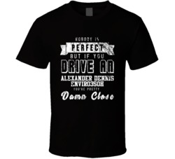 Nobody Is Perfect But If You Drive An Alexander Dennis Enviro350h You're Pretty Close Car Lover Cool T Shirt 36700017