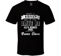 Nobody Is Perfect But If You Drive An Alfa Romeo 1900 You're Pretty Close Car Lover Cool T Shirt 36700090