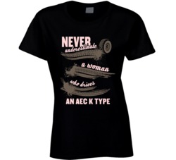 Never Underestimate A Woman Who Drives An Aec K Type Auto Car Lover Fan T Shirt 36785666