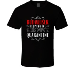 Budweiser Helping Survive Quarantine Social Distance Drinking Party T Shirt 37820771