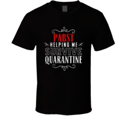 Pabst Helping Survive Quarantine Social Distance Drinking Party T Shirt 37820778