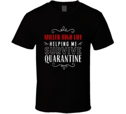 Miller High Life Helping Survive Quarantine Social Distance Drinking Party T Shirt 37820779