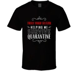 Truly Hard Seltzer Helping Survive Quarantine Social Distance Drinking Party T Shirt 37820797
