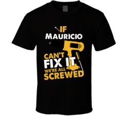 If Mauricio Can't Fix It We're Screwed Handy T Shirt 38528582