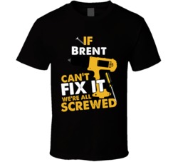 If Brent Can't Fix It We're Screwed Handy Man Cool T Shirt 38538208