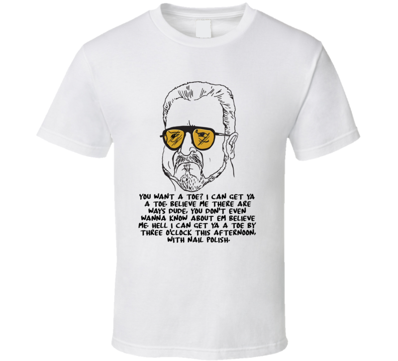 The Big Lebowski Walter Sobchak You Want A Toe Quote T Shirt