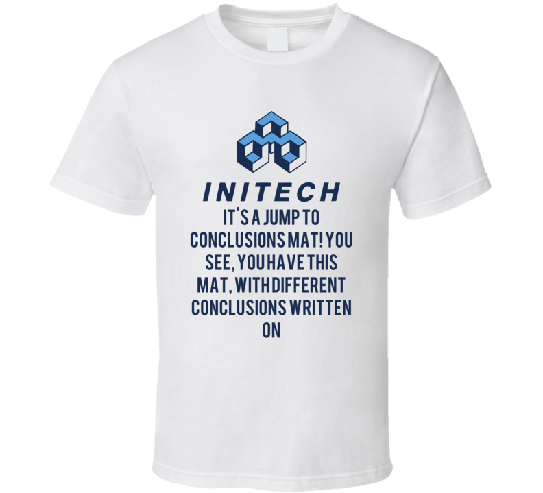 Office Space Initech It's A Jump To Conclusions Mat! You See, You Have This Mat, With Different Conclusions Written On T Shirt
