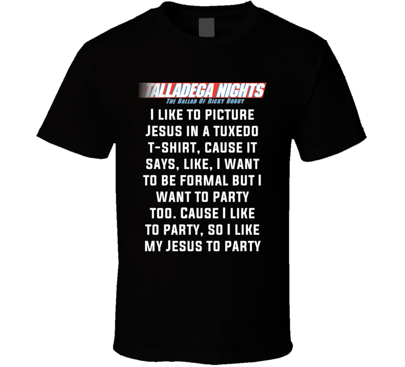 Talladega Nights I Like To Picture Jesus In A Tuxedo T-shirt Quote T Shirt