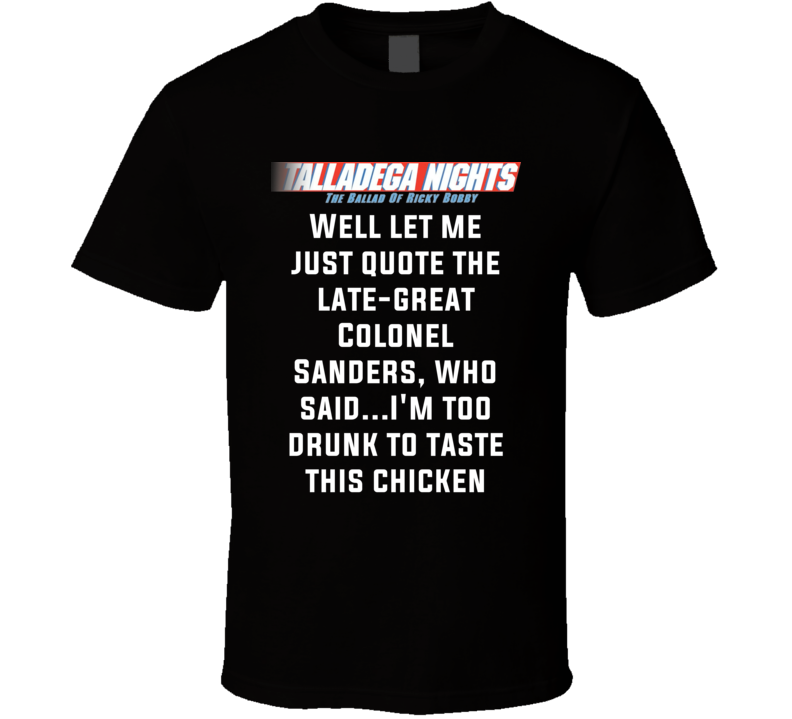 Talladega Nights I M Too Drunk To Taste This Chicken Quote T Shirt