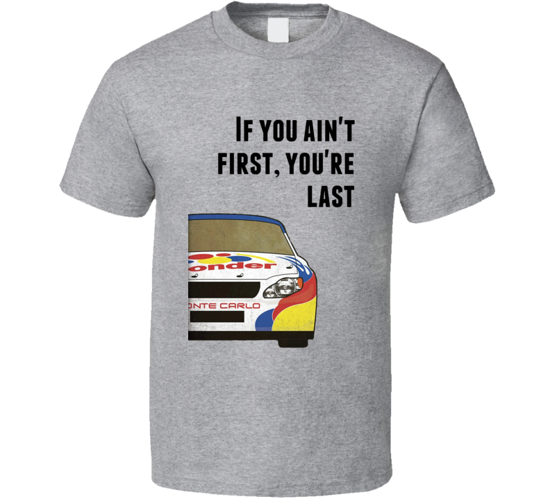 Talladega Nights Racecar If You Ain't First, You're Last Quote T Shirt