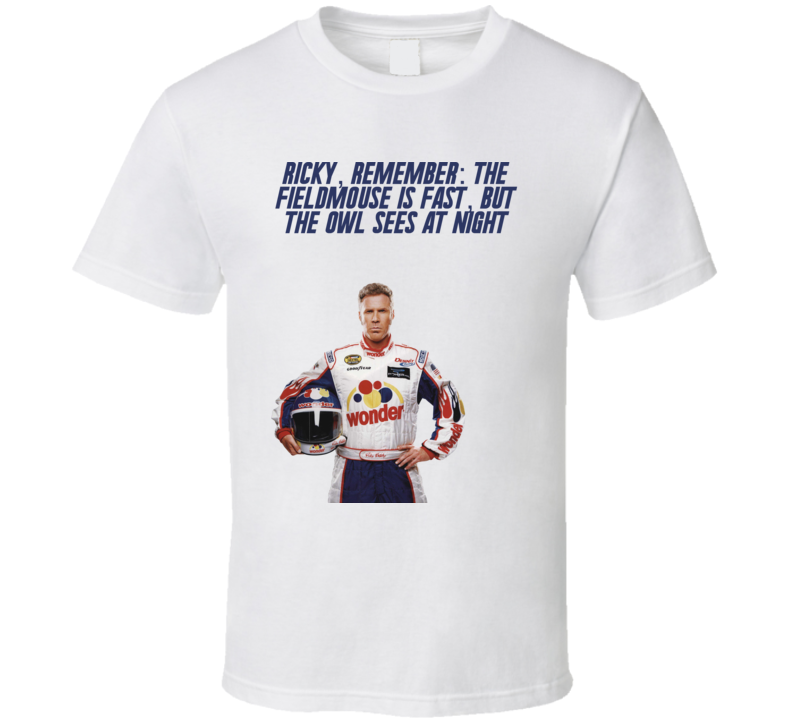 Talladega Nights Ricky Bobby Ricky, Remember The Fieldmouse Is Fast