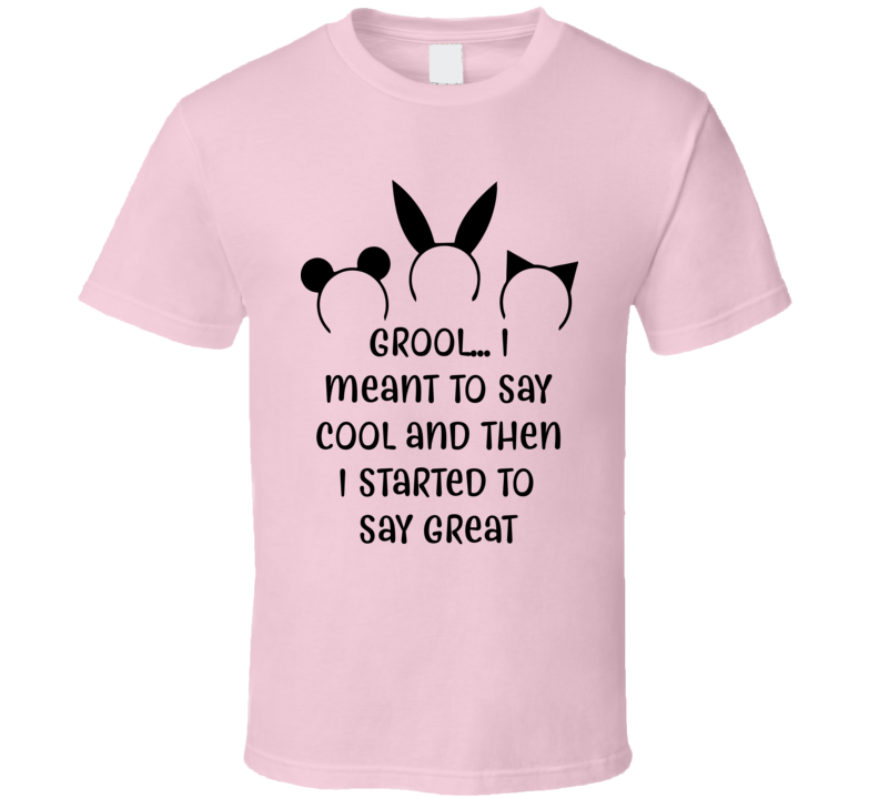 Grool... I Meant To Say Cool And Then I Started To Say Great Animal Ears Mean Girls T Shirt