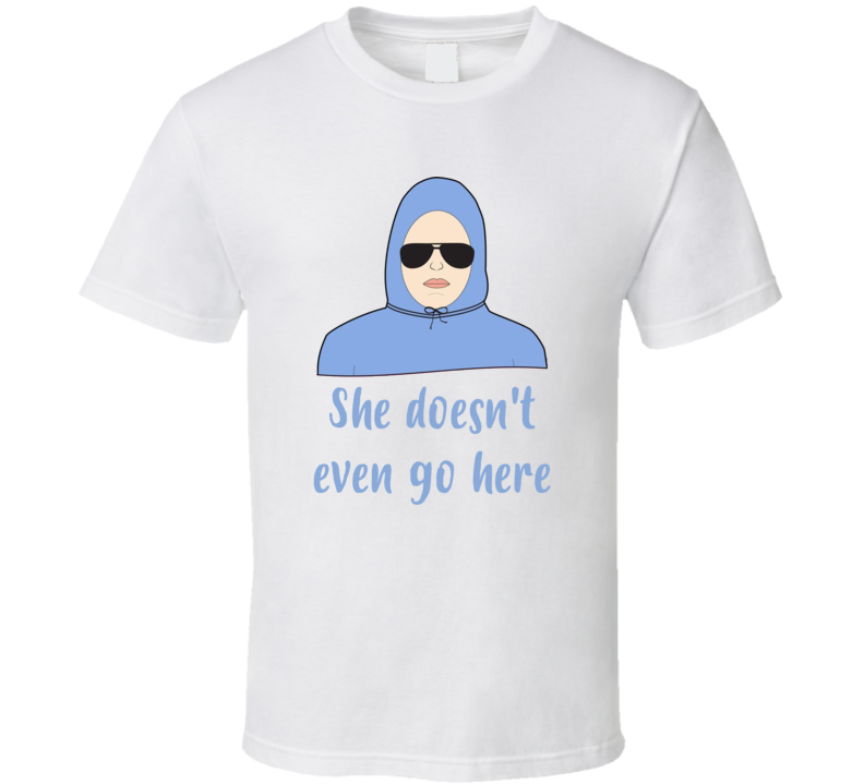 she doesnt even go here shirt