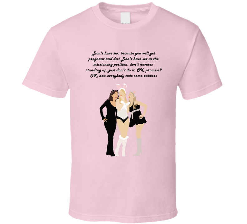 Don't Have Sex In The Missionary Position, Don't Have Sex Standing Up, Just Don't Do It Regina Karen Gretchen  Mean Girls T Shirt