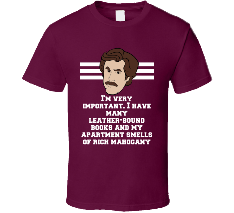 Anchorman Ron Burgundy I Have Many Leather-bound Books And My Apartment Smells Of Rich Mahogany Quote Fan T Shirt