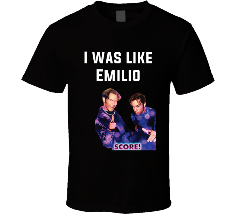 a-night-at-the-roxbury-score-i-was-like-emilio-quote-fan-t-shirt