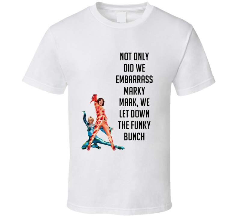 Not Only Did We Embarrass Marky Mark We Let Down The Funky Bunch Blades Blades Of Glory Movie Duo Quote T Shirt