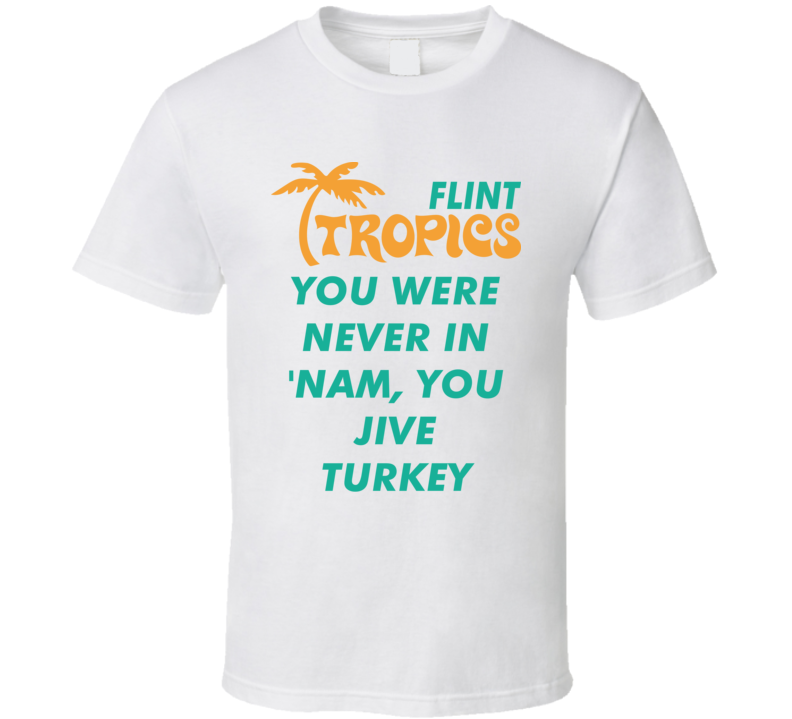 You Were Never In 'nam You Jive Turkey Semi Pro Movie Quote Fan T Shirt