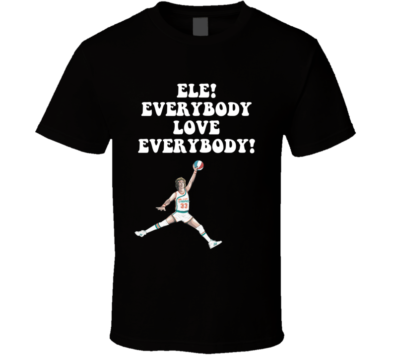 Ele! Everybody Love Everybody Semi Pro Movie Quote Jackie Moon T Shirt Ele! Everybody Love Everybody Semi Pro Movie Quote Jackie Moon T Shirt