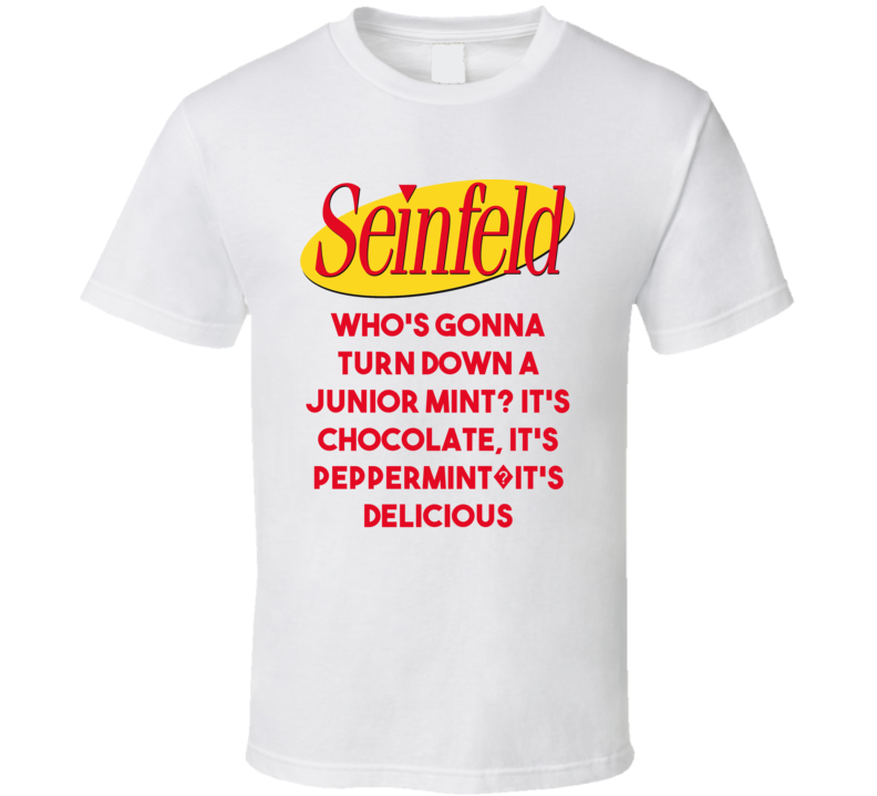 Who's Gonna Turn Down A Junior Mint Seinfeld Logo Tv Show Quote T Shirt Who's Gonna Turn Down A Junior Mint Seinfeld Logo Tv Show Quote T Shirt