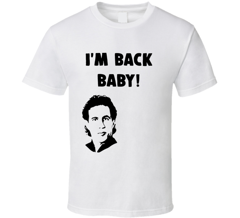 Im Back Baby Jerry Seinfeld Tv Show Quote T Shirt