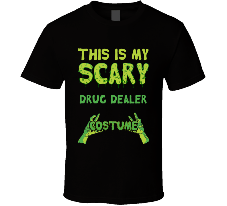 This Is My Scary Drug Dealer Costume Halloween Custom T Shirt