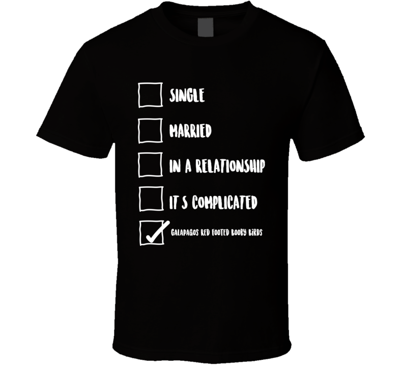 Single Married In A Relationship Galapagos Red Footed Booby Birds Checklist Funny T Shirt