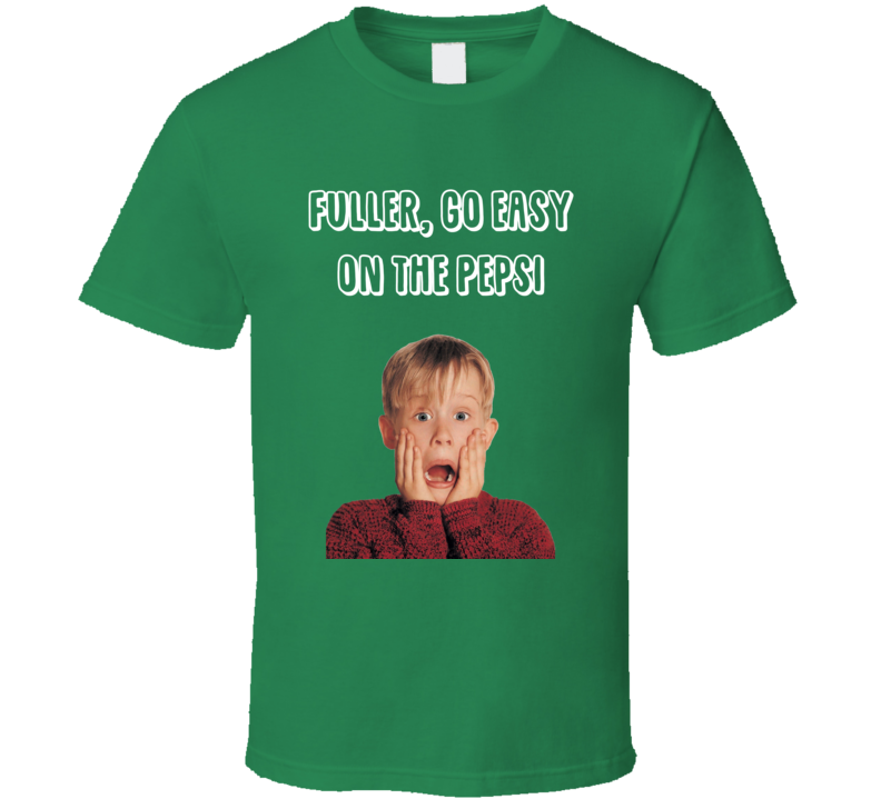 Fuller, Go Easy On The Pepsi Home Alone Kevin Quote T Shirt