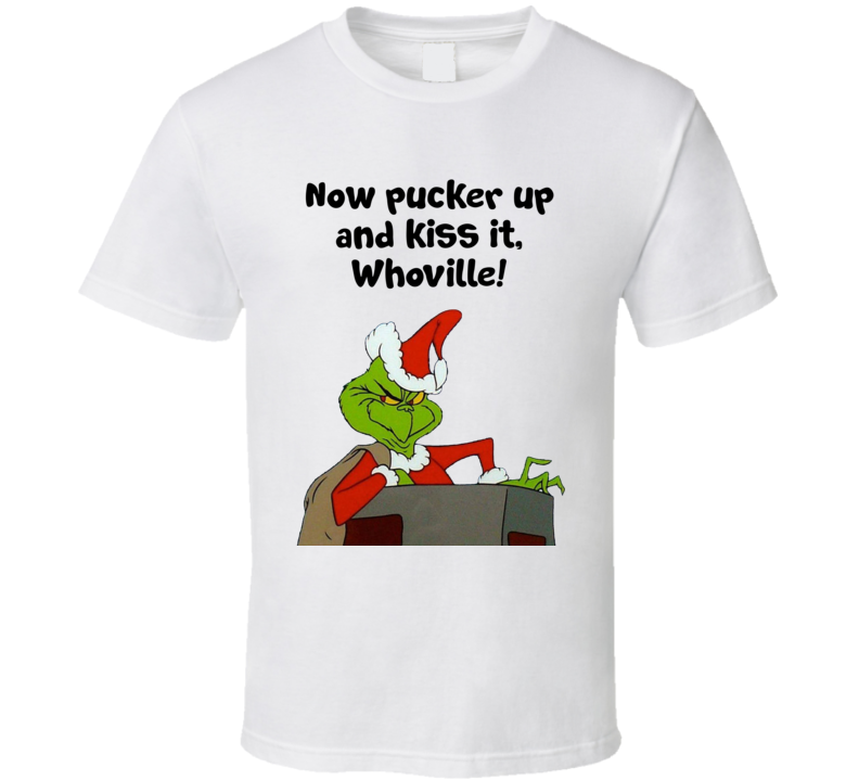 Now Pucker Up And Kiss It, Whoville The Grinch Chimney Movie Quote T Shirt