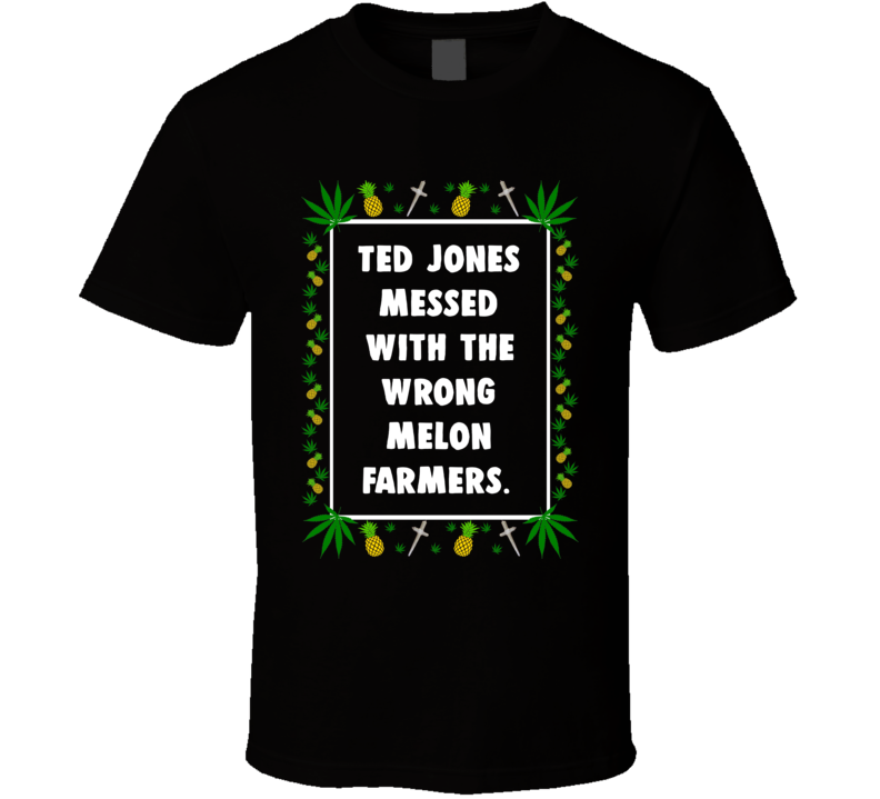 Ted Jones Messed With The Wrong Melon Farmers Pineapple Express