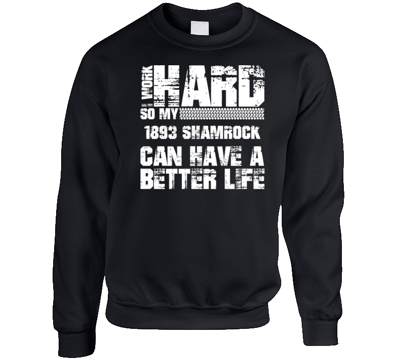I Work Hard So My 1893 Shamrock Can Have Better Life Car Lover Crewneck Sweatshirt I Work Hard So My 1893 Shamrock Can Have Better Life Car Lover Crewneck Sweatshirt